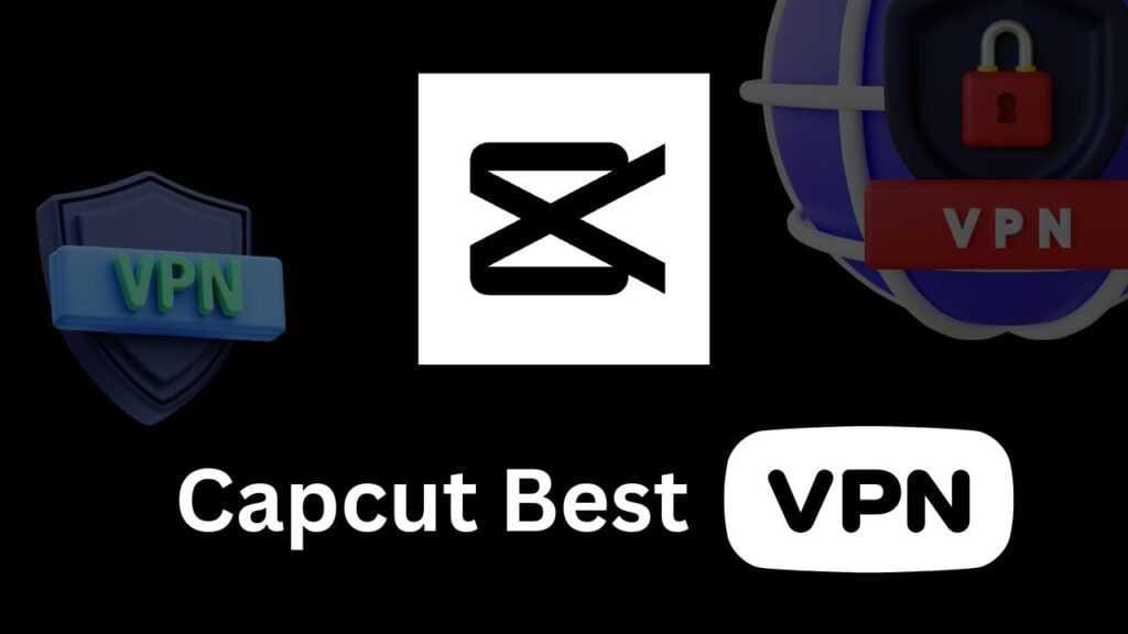 Best vpn for capcut for android